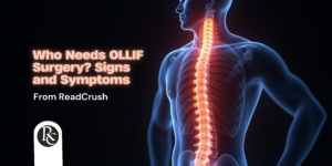 Who Needs OLLIF Surgery? Signs and Symptoms