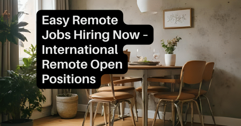 Easy Remote Jobs Hiring Now – International Remote Open Positions 4 Easy remote job