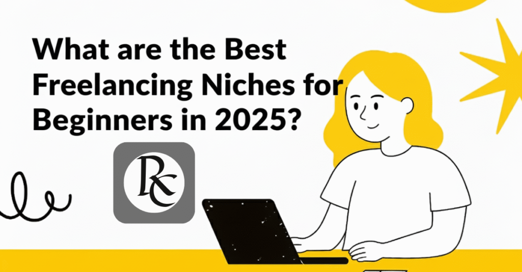 What are the Best Freelancing Niches for Beginners in 2025?